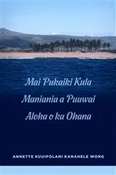Book cover of Mai Pukaiki Kula Maniania a Puuwai Aloha o ka Ohana by Unknown