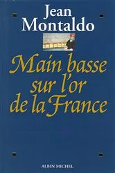 Book cover of Main basse sur l'or de la France by Jean Montaldo