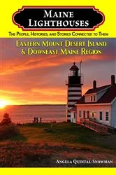 Book cover of Maine Lighthouses: The People, Histories, and Stories Connected to Them - Eastern Mount Desert Island & Downeast Maine Region by Angela Quintal-Snowman