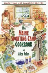 Book cover of Maine Sporting Camp Cookbook by Alice Arlen