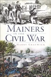 Book cover of Mainers in the Civil War by Harry Gratwick