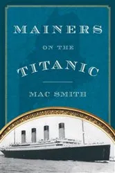 Book cover of Mainers on the Titanic by Mac Smith