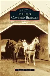 Book cover of Maine's Covered Bridges by Joseph D. Conwill