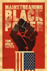 Book cover of Mainstreaming Black Power by Tom Adam Davies