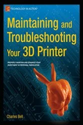 Book cover of Maintaining and Troubleshooting Your 3D Printer by Charles Bell