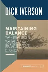 Book cover of Maintaining Balance When the Winds of Doctrine Blow by Dick Iverson