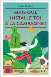 Book cover of Mais oui, installe-toi à la campagne ! by Unknown