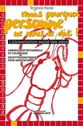 Book cover of Mais pourquoi personne ne nous le dit ? - L'alimentation santé des ados by Virginie Parée