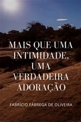 Book cover of Mais Que Uma Intimidade Uma Verdadeira Adoração by Fabrício Fábrega De Oliveira