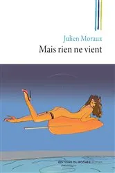 Book cover of Mais rien ne vient by Julien Moraux