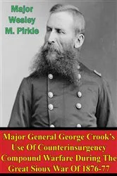 Book cover of Major General George Crook’s Use Of Counterinsurgency Compound Warfare During The Great Sioux War Of 1876-77 by Major Wesley M. Pirkle