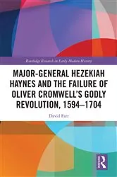 Book cover of Major-General Hezekiah Haynes and the Failure of Oliver Cromwell’s Godly Revolution, 1594–1704 by David Farr