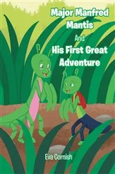 Book cover of Major Manfred Mantis and His First Great Adventure by Eva Cornish