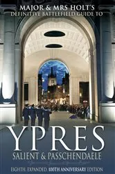 Book cover of Major & Mrs Holt’s Battlefield Guide to Ypres Salient and Passchendaele, Eighth, Expanded, 100th Anniversary Edition by Tonie Holt
