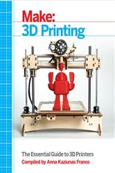 Book cover of Make: 3D Printing by Anna Kaziunas France