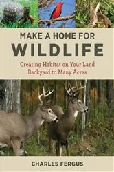 Book cover of Make a Home for Wildlife by Charles Fergus
