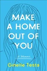 Book cover of Make a Home Out of You by Ginelle Testa
