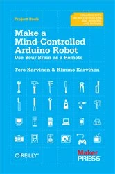 Book cover of Make a Mind-Controlled Arduino Robot by Tero Karvinen