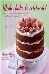 Book cover of Make, Bake & Celebrate! by Annie Rigg