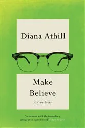 Book cover of Make Believe: A True Story by Diana Athill