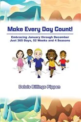 Book cover of Make Every Day Count!: Embracing January through December by Delois Billings Pippen