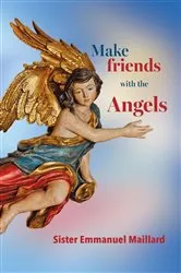 Book cover of Make friends with the Angels by Sister Emmanuel Maillard