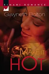 Book cover of Make It Hot by Gwyneth Bolton