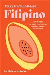 Book cover of Make It Plant-Based! Filipino by Ria Elciario-McKeown