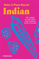 Book cover of Make It Plant-Based! Indian by Srishti Jain