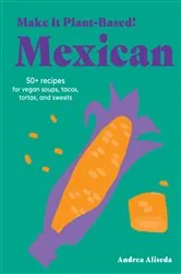 Book cover of Make It Plant-Based! Mexican by Andrea Aliseda