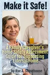 Book cover of Make It Safe! A Family Caregiver's Home Safety Assessment Guide for Supporting Elders@Home by Rae  A. Stonehouse