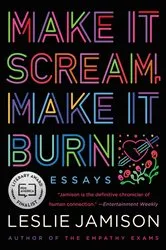 Book cover of Make It Scream, Make It Burn by Leslie Jamison
