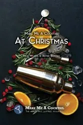Book cover of Make Me A Cocktail At Christmas (2nd ed.) by Nick Wilkins