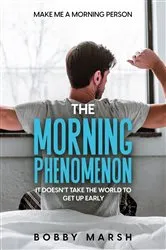 Book cover of Make Me A Morning Person by Bobby Marsh