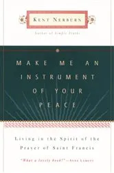 Book cover of Make Me an Instrument of Your Peace by Kent Nerburn
