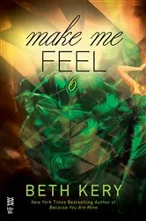 Book cover of Make Me Feel by Beth Kery