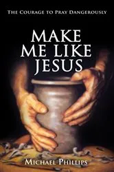 Book cover of Make Me Like Jesus by Michael Phillips