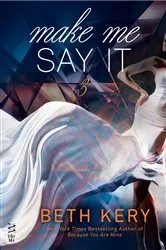 Book cover of Make Me Say It by Beth Kery