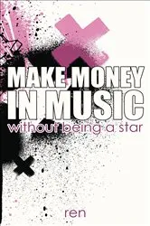Book cover of Make Money in Music Without Being a Star by Ren