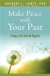 Book cover of Make Peace with Your Past by Gregory L. Jantz Ph.D.