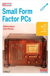 Book cover of Make Projects: Small Form Factor PCs by Duane Wessels