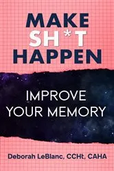 Book cover of Make Sh** Happen! Improve Your Memory by Deborah LeBlanc