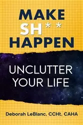 Book cover of Make Sh** Happen! Unclutter Your Life by Unknown