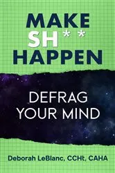 Book cover of Make Sh*t Happen--Defrag Your Mind by Deborah LeBlanc