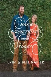 Book cover of Make Something Good Today by Erin Napier