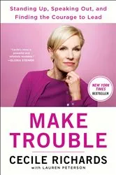 Book cover of Make Trouble by Cecile Richards