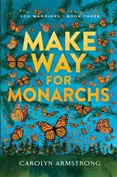 Book cover of Make Way For Monarchs, Eco Warriors book 3 by Carolyn Armstrong