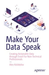 Book cover of Make Your Data Speak by Alex Kolokolov