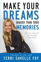 Book cover of Make Your Dreams Bigger Than Your Memories by Terri Savelle Foy
