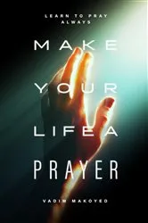 Book cover of Make Your Life a Prayer by Vadim Makoyed
